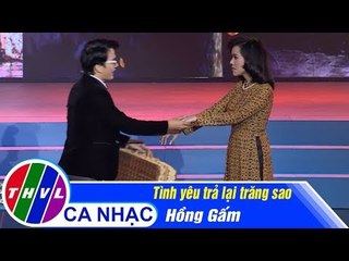 Tình yêu trả lại trăng sao - Hồng Gấm