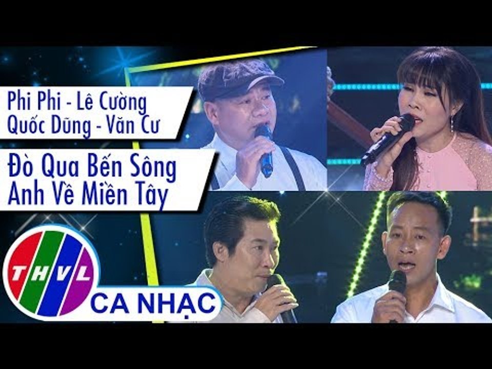 Đò Qua Bến Sông, Anh Về Miền Tây - Phi Phi, Lê Cường, Quốc Dũng, Văn Cư
