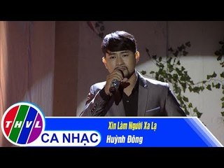 Xin Làm Người Xa Lạ - Huỳnh Đông