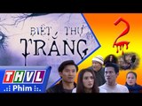 THVL | Biệt thự trắng - Tập 2