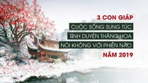 Top 3 con giáp có số hưởng nhất năm 2019: Cuộc sống sung túc, tình duyên thăng hoa và nói không với phiền não