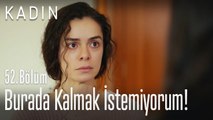 Burada kalmak istemiyorum! - Kadın 52. Bölüm