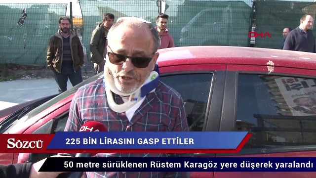225 bin lirasını gasp edip araçla sürüklediler