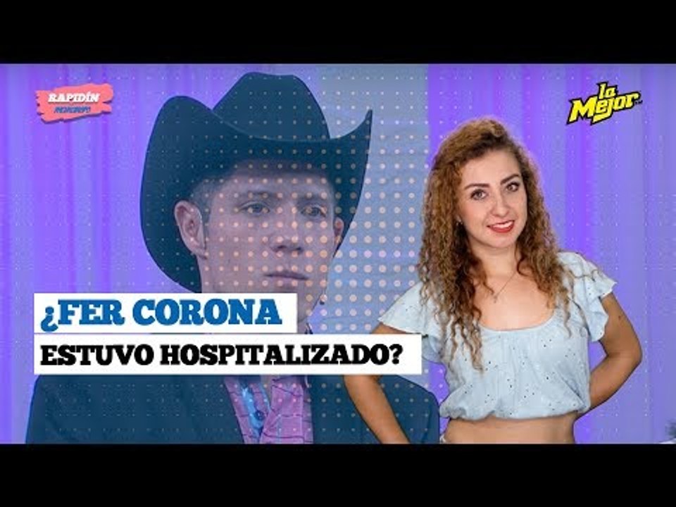 ¿Fer Corona estuvo hospitalizado?