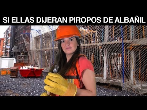 ¿Cómo fuera si ellas dijeran piropos? Piropos de albañilas