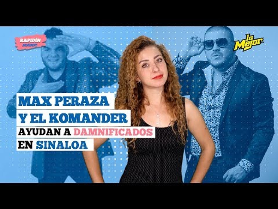 Max Peraza y El Komander llevan ayuda a damnificados en Sinaloa