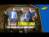 #QueTeLasToque Edwin Luna y la Trakalosa de Monterrey