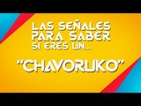 Axeso TV - Las 5 señales para saber si eres CHAVORUKO