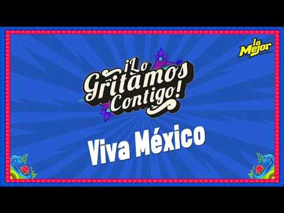 En La Mejor: Lo gritamos contigo #VivaMéxico