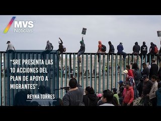SRE presenta las 10 acciones del Plan de Apoyo a Migrantes