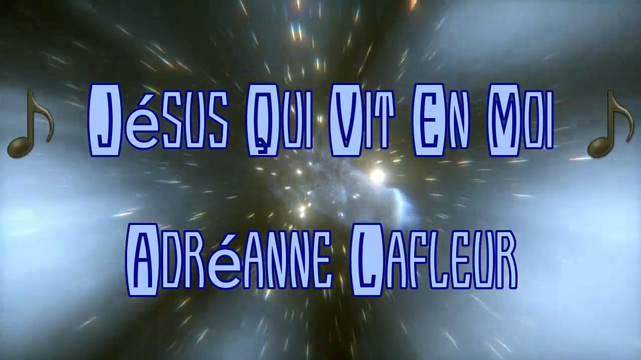 "C'EST JÉSUS QUI VIT EN MOI"- (ADREANNE LAFLEUR)