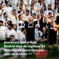 Real Madrid y los 45 millones de euros que pierde por eliminación en Champions League