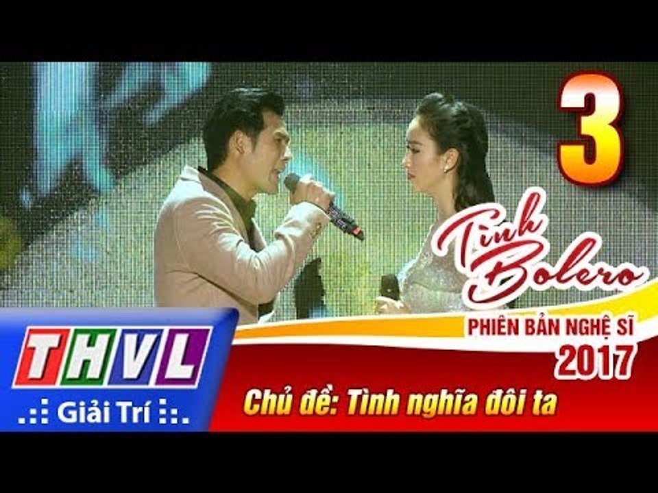THVL | Tình Bolero – Phiên bản nghệ sĩ 2017 | Tập 3: Tình nghĩa đôi ta