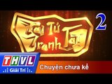 THVL | Tài tử tranh tài 2017 - Tập 2: Chuyện chưa kể