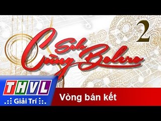 THVL | Solo cùng Bolero 2015 - Tập 2: Vòng bán kết