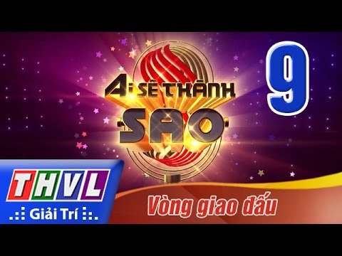 THVL | Ai sẽ thành Sao - Tập 9: Vòng giao đấu