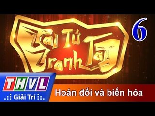 THVL | Tài tử tranh tài 2017 - Tập 6: Hoán đổi và biến hóa