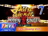 THVL | Ca sĩ giấu mặt 2016 - Tập 7: Ca sĩ Quang Vinh