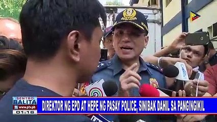 Direktor ng EPD at hepe ng Pasay police, sinibak dahil sa pangingikil