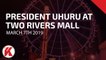 President Uhuru Kenyatta Opens Kenya's Largest Observation Wheel in Two Rivers Mall