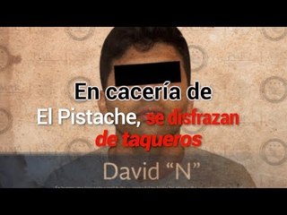 Para capturar a "El Pistache", se disfrazaron de Taqueros.