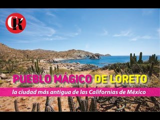Pueblo Mágico de Loreto, la ciudad más antigua de las Californias de México