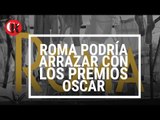 Roma podría arrazar con los premios oscar.