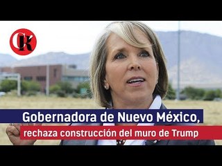 Nuevo México, rechaza construcción del muro de Trump
