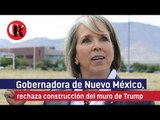 Nuevo México, rechaza construcción del muro de Trump