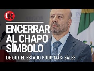 Encerrar al Chapo, símbolo de que el estado pudo más: Sales.