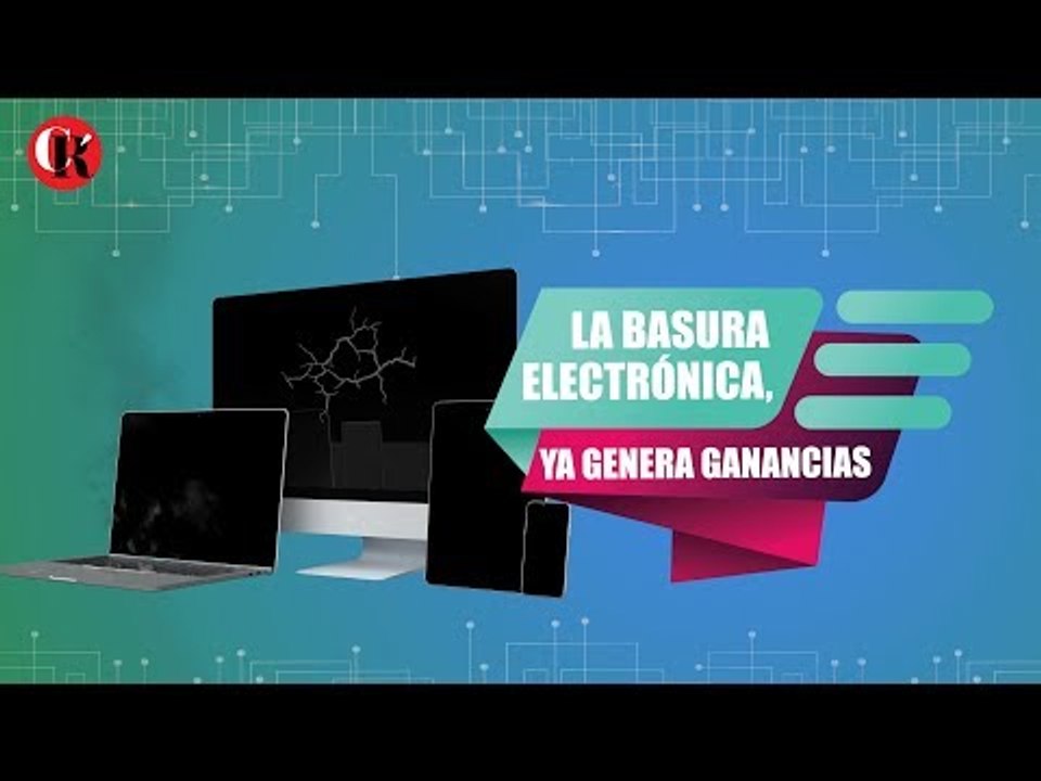 LA BASURA ELECTRÓNICA, YA GENERA GANANCIAS.