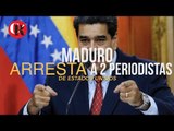 Maduro arresta a 2 periodistas de Estados Unidos