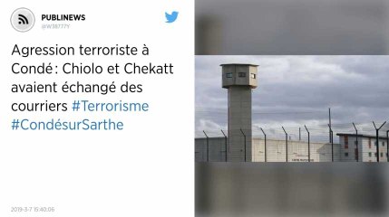 Agression terroriste à Condé : Chiolo et Chekatt avaient échangé des courriers