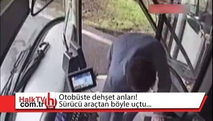 Otobüste dehşet anları! Sürücü, araçtan böyle uçtu...