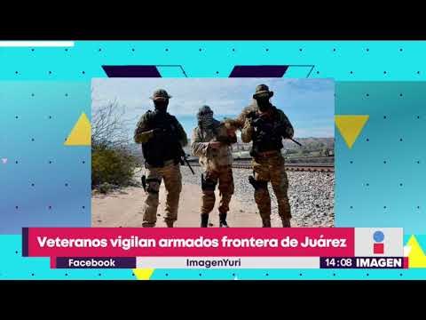 Veteranos armados vigilan la frontera de Ciudad Juárez | Noticias con Yuriria Sierra