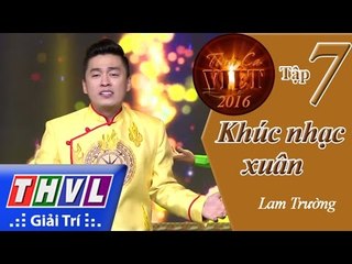 THVL | Tình ca Việt 2016 - Tập 7: Khúc nhạc xuân - Lam Trường