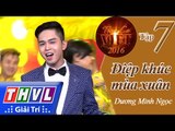 THVL | Tình ca Việt 2016 - Tập 7: Điệp khúc mùa xuân - Dương Minh Ngọc