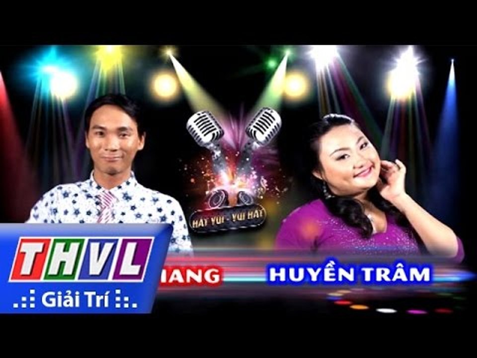 THVL | Hát vui - Vui hát - Tập 1 | Vòng Song đấu: Trường Giang - Huyền Trâm