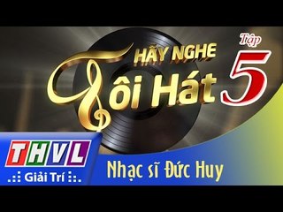THVL | Hãy nghe tôi hát - Tập 5:  Nhạc sĩ Đức Huy