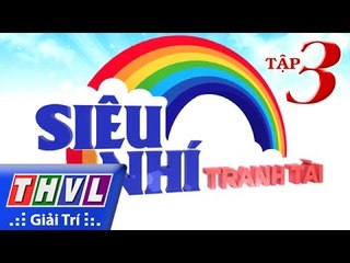 THVL | Siêu nhí tranh tài - Tập 3