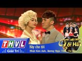 THVL | Hãy nghe tôi hát - Tập 7: Hãy cho tôi - Nhật Kim Anh, Dương Ngọc Thái, Chi Dân...