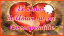 El Dolor de Amar Sin ser Correspondido _ Mensajes Positivos para el Amor no Correspondido