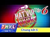 THVL | Hát vui - Vui hát: Tập 6 - Chung kết 5