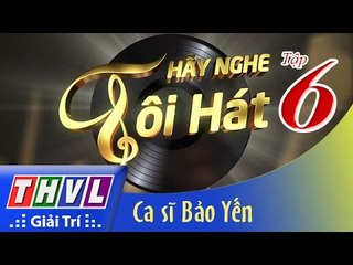 THVL | Hãy nghe tôi hát - Tập 6: Ca sĩ Bảo Yến