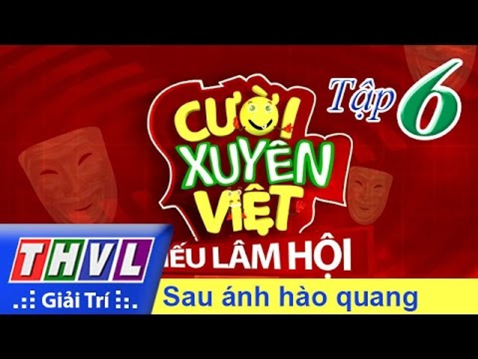 THVL | Cười xuyên Việt - Tiếu lâm hội | Tập 6: Sau ánh hào quang