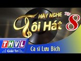 THVL | Hãy nghe tôi hát - Tập 8: Ca sĩ Lưu Bích