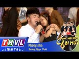 THVL | Hãy nghe tôi hát - Tập 10: Không nhà - Dương Ngọc Thái