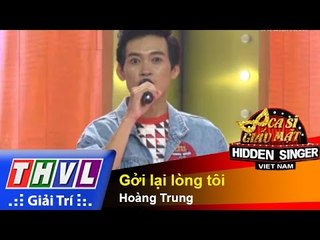 THVL | Ca sĩ giấu mặt 2015 - Tập 4:  Gởi lại lòng tôi - Hoàng Trung