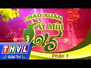 THVL | Chương trình văn nghệ Chào xuân Ất Mùi 2015 – Phần 1