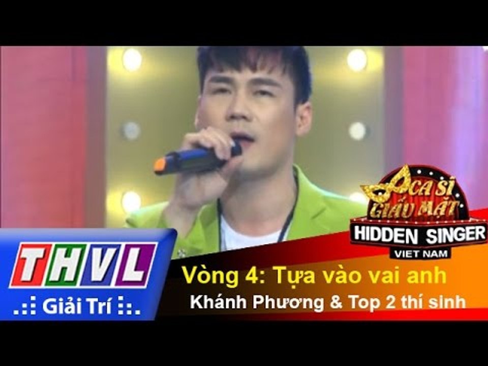 THVL | Ca sĩ giấu mặt 2015 - Tập 4 | Vòng 4: Tựa vào vai anh - Khánh Phương và Top 2 thí sinh